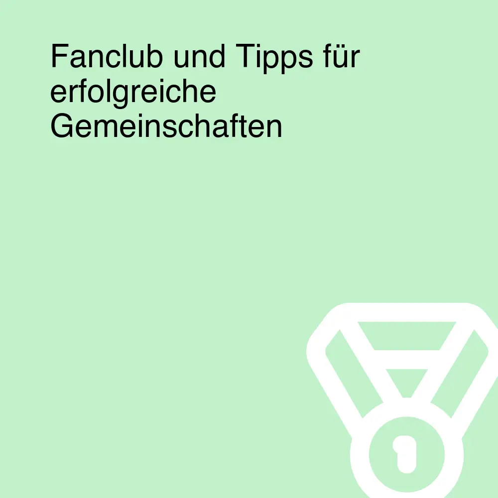 Fanclub und Tipps für erfolgreiche Gemeinschaften