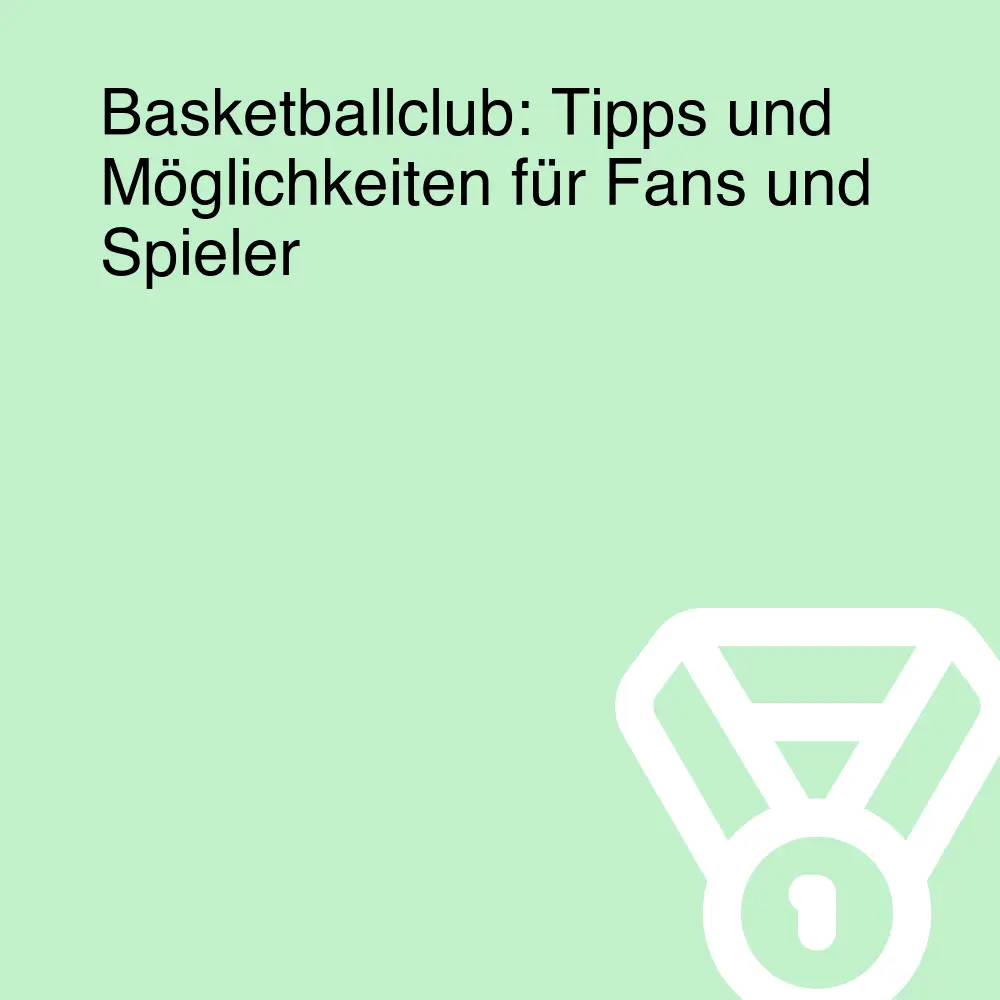 Basketballclub: Tipps und Möglichkeiten für Fans und Spieler