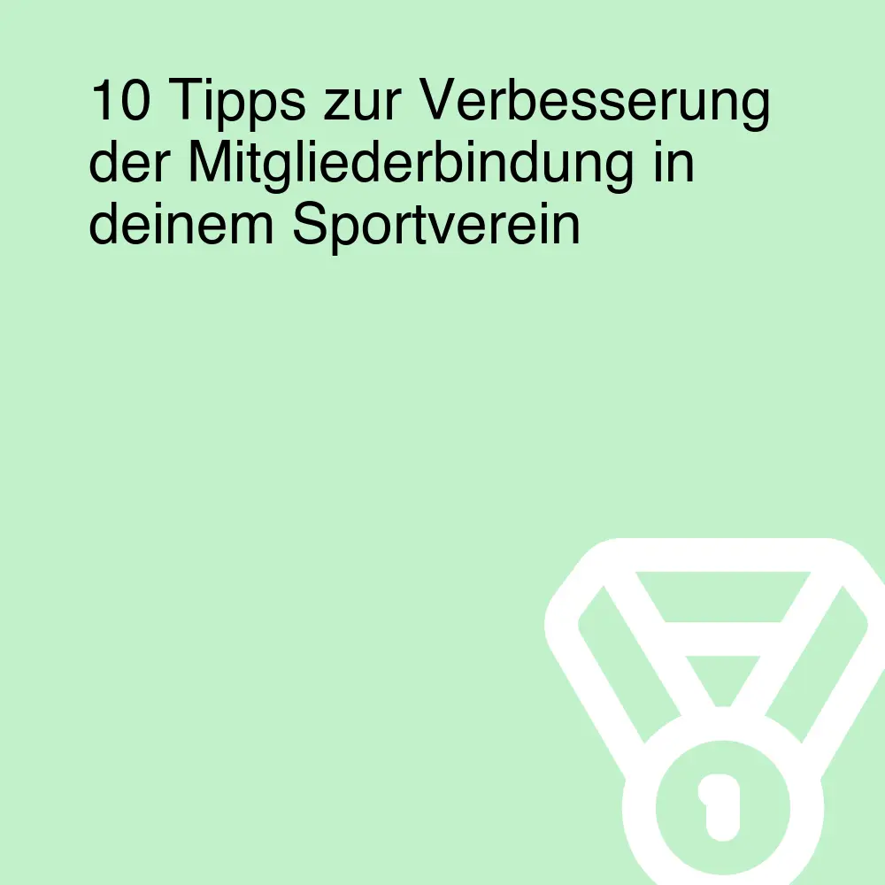 10 Tipps zur Verbesserung der Mitgliederbindung in deinem Sportverein