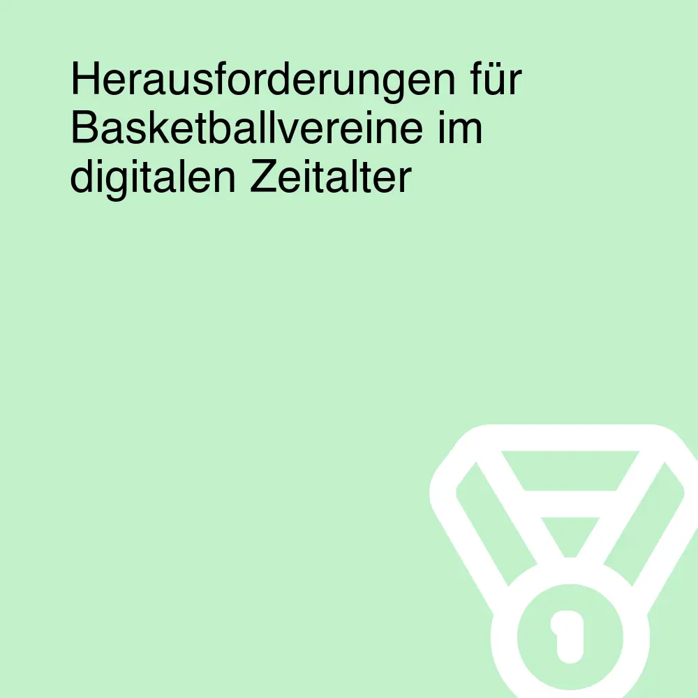 Herausforderungen für Basketballvereine im digitalen Zeitalter