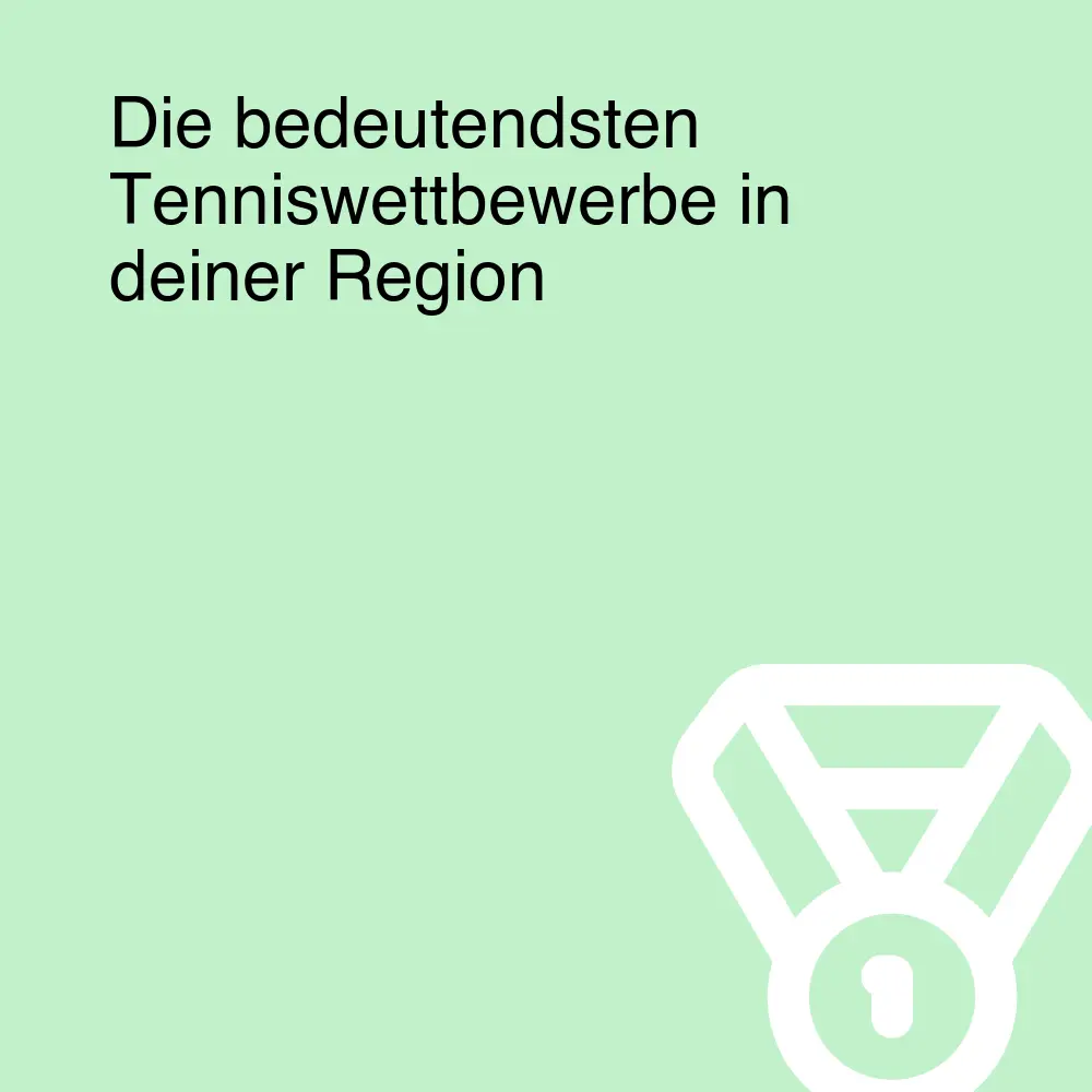 Die bedeutendsten Tenniswettbewerbe in deiner Region