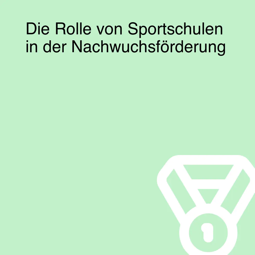 Die Rolle von Sportschulen in der Nachwuchsförderung