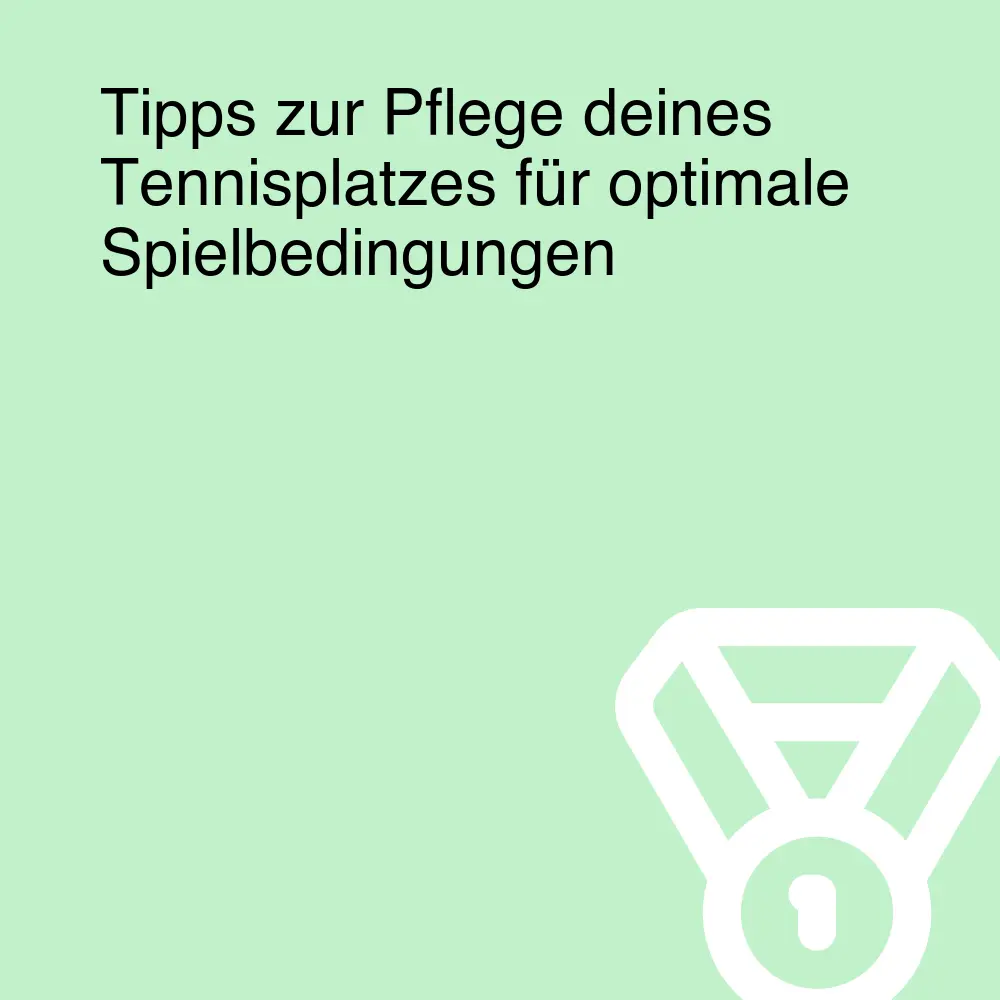 Tipps zur Pflege deines Tennisplatzes für optimale Spielbedingungen