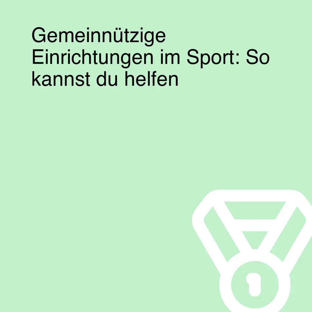 Gemeinnützige Einrichtungen im Sport: So kannst du helfen