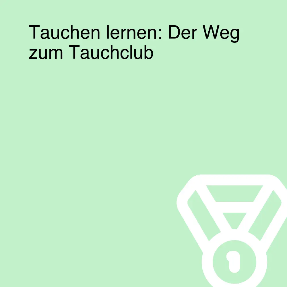 Tauchen lernen: Der Weg zum Tauchclub