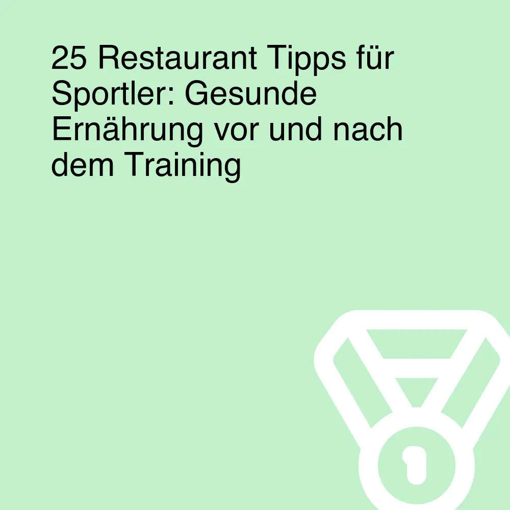 25 Restaurant Tipps für Sportler: Gesunde Ernährung vor und nach dem Training