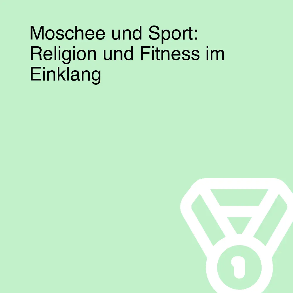 Moschee und Sport: Religion und Fitness im Einklang