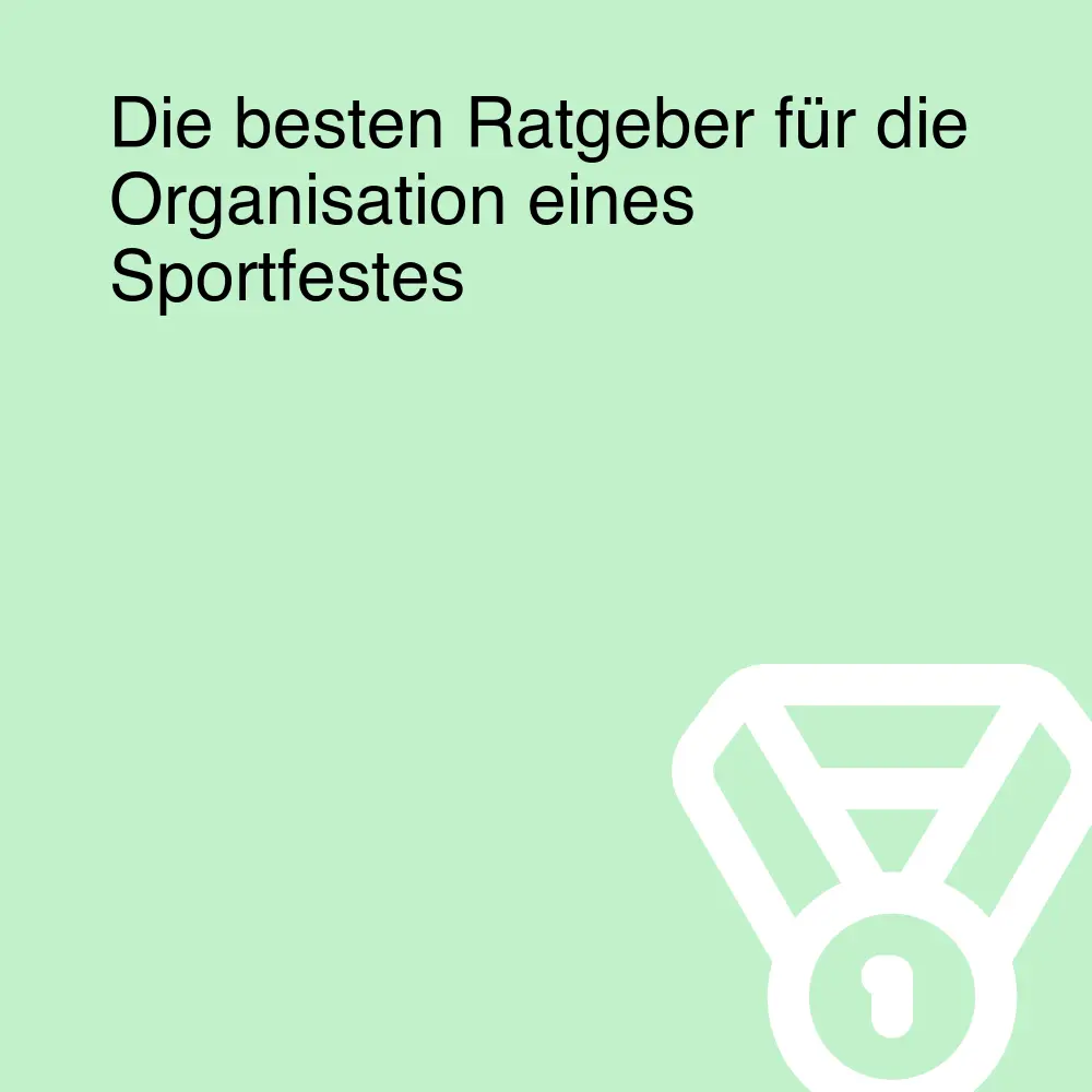 Die besten Ratgeber für die Organisation eines Sportfestes