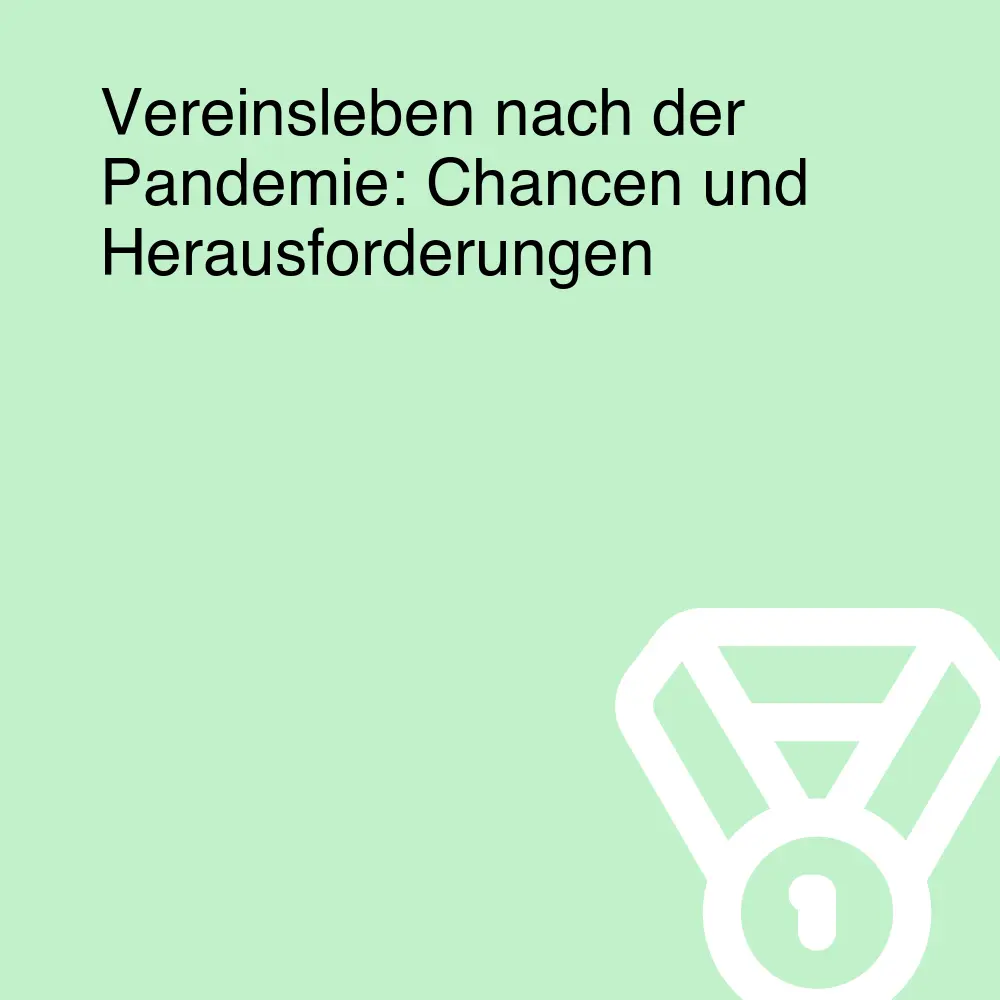 Vereinsleben nach der Pandemie: Chancen und Herausforderungen Vereinsleben nach der Pandemie: Chancen und Herausforderungen