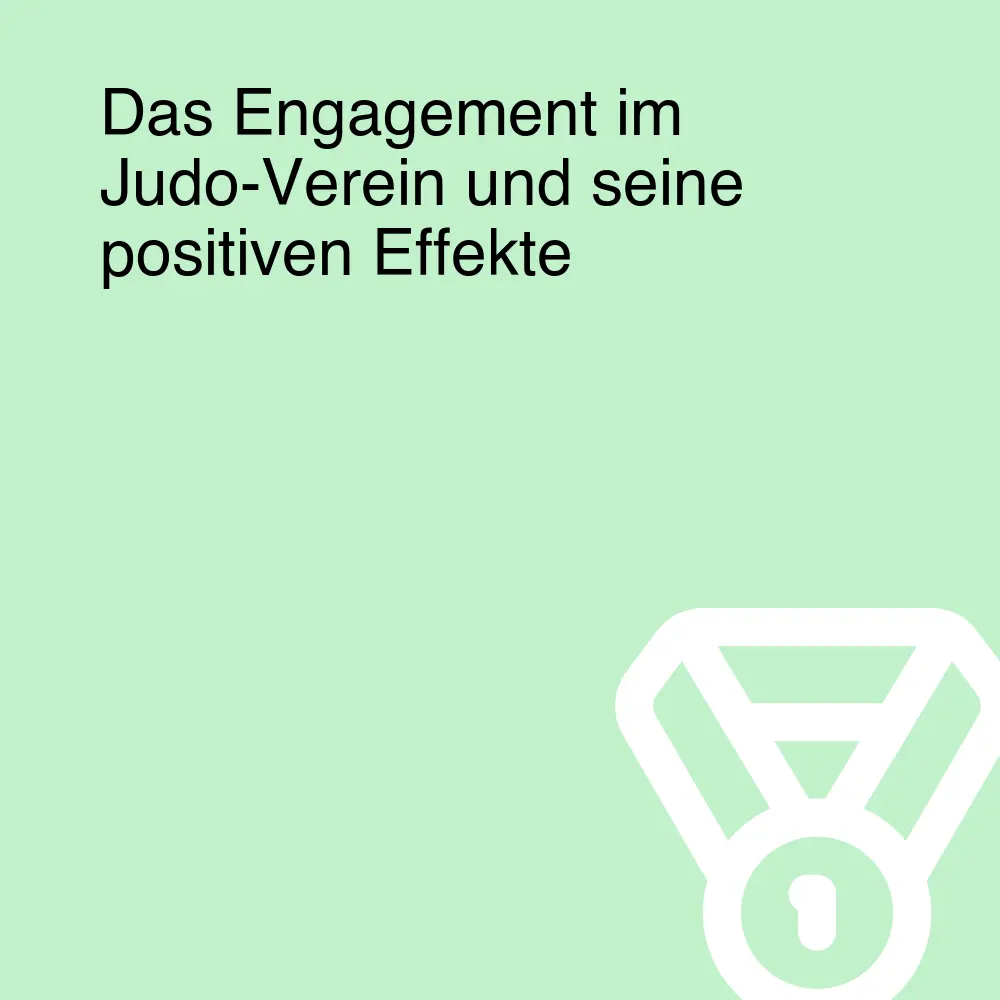 Das Engagement im Judo-Verein und seine positiven Effekte Das Engagement im Judo-Verein und seine positiven Effekte