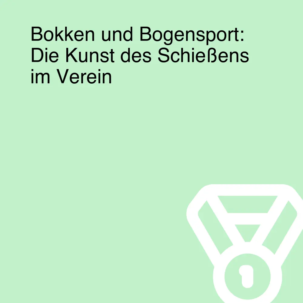 Bokken und Bogensport: Die Kunst des Schießens im Verein Bokken und Bogensport: Die Kunst des Schießens im Verein