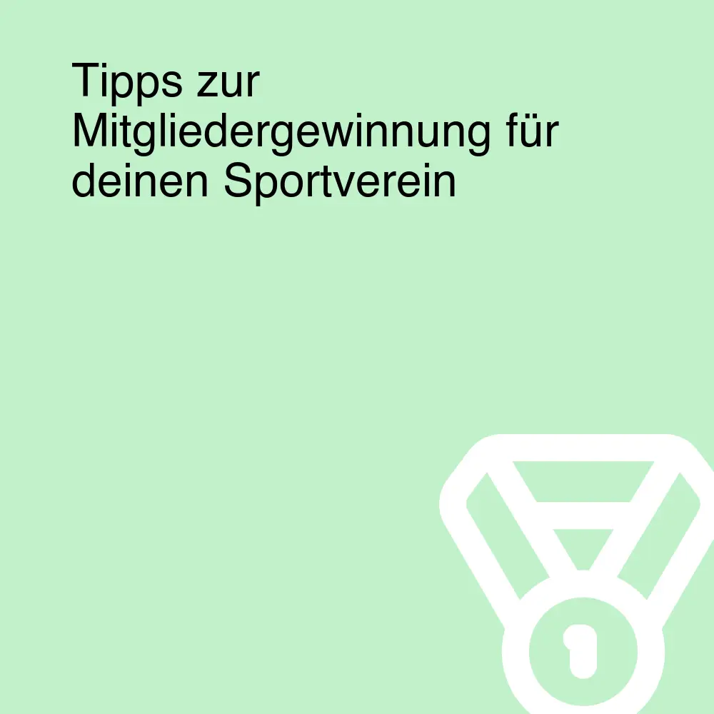 Tipps zur Mitgliedergewinnung für deinen Sportverein Tipps zur Mitgliedergewinnung für deinen Sportverein