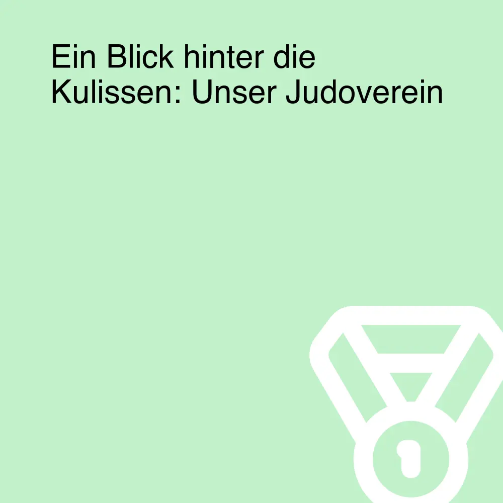 Ein Blick hinter die Kulissen: Unser Judoverein