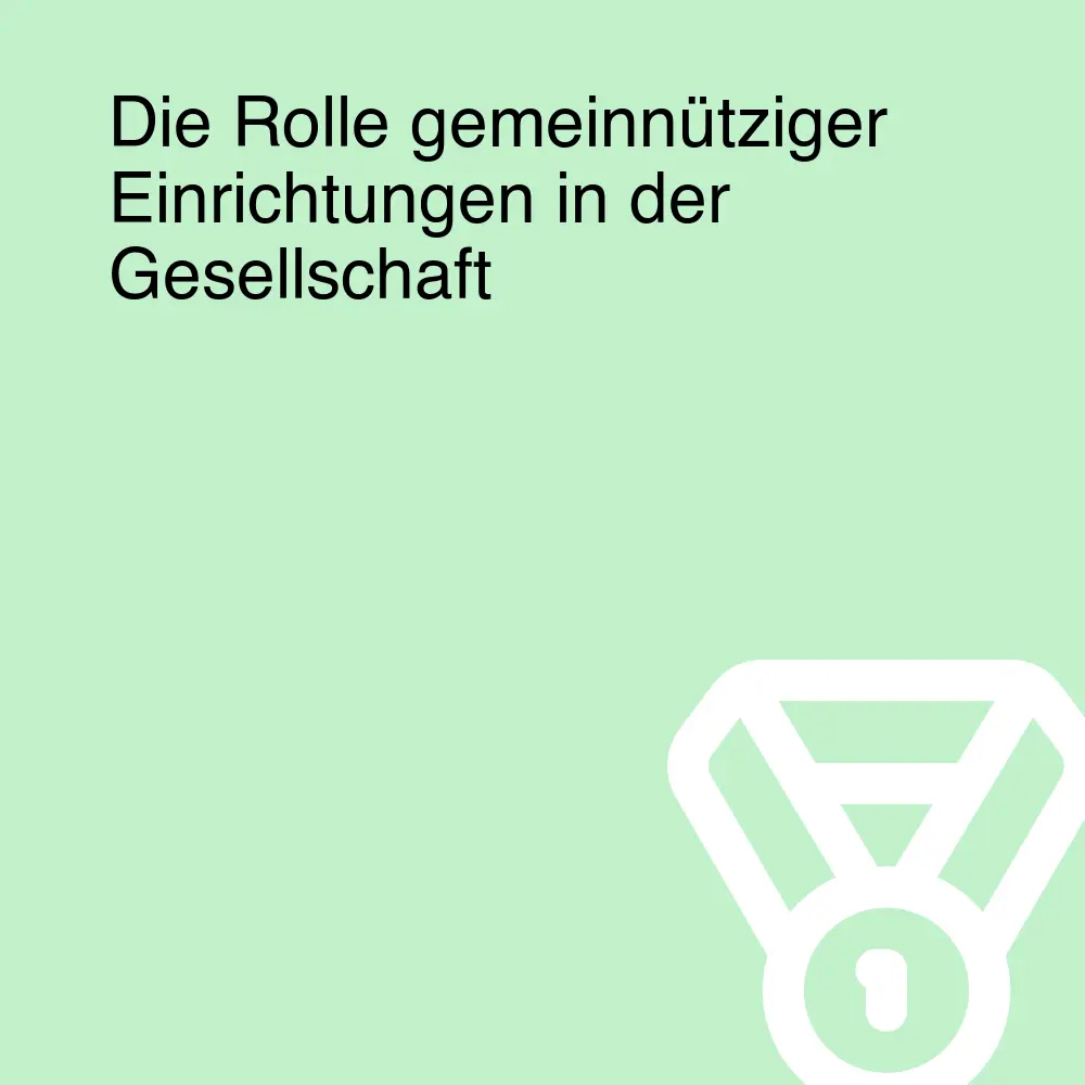 Die Rolle gemeinnütziger Einrichtungen in der Gesellschaft Die Rolle gemeinnütziger Einrichtungen in der Gesellschaft
