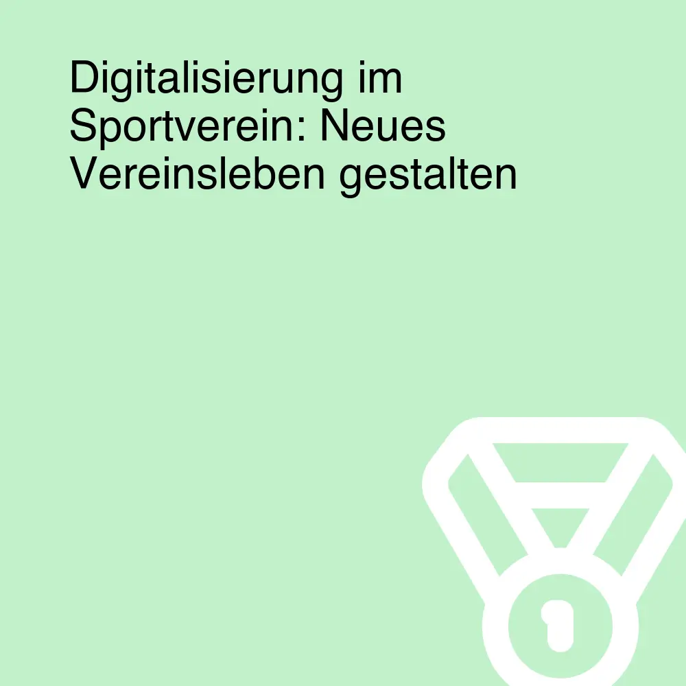 Digitalisierung im Sportverein: Neues Vereinsleben gestalten Digitalisierung im Sportverein: Neues Vereinsleben gestalten