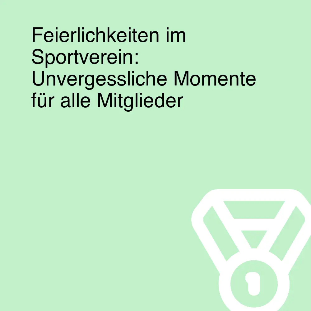 Feierlichkeiten im Sportverein: Unvergessliche Momente für alle Mitglieder Feierlichkeiten im Sportverein: Unvergessliche Momente für alle Mitglieder