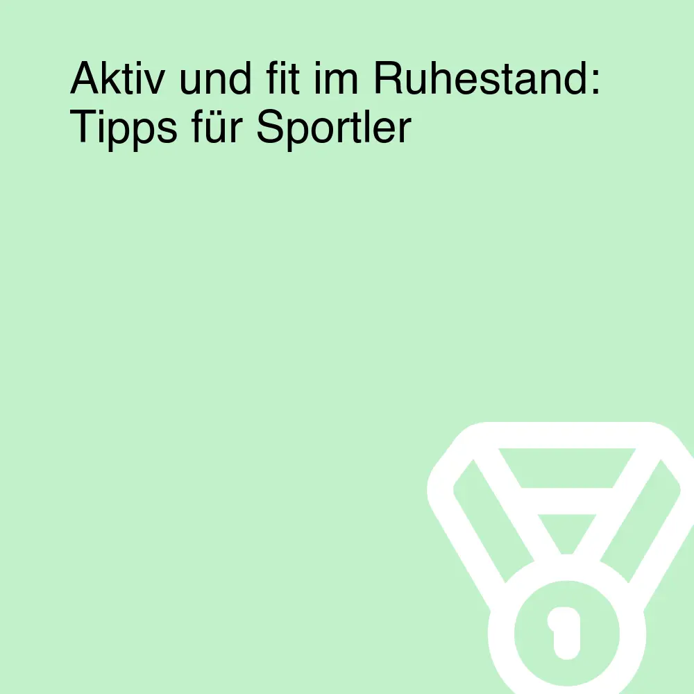 Aktiv und fit im Ruhestand: Tipps für Sportler Aktiv und fit im Ruhestand: Tipps für Sportler