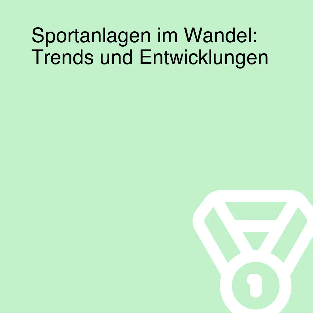 Sportanlagen im Wandel: Trends und Entwicklungen Sportanlagen im Wandel: Trends und Entwicklungen