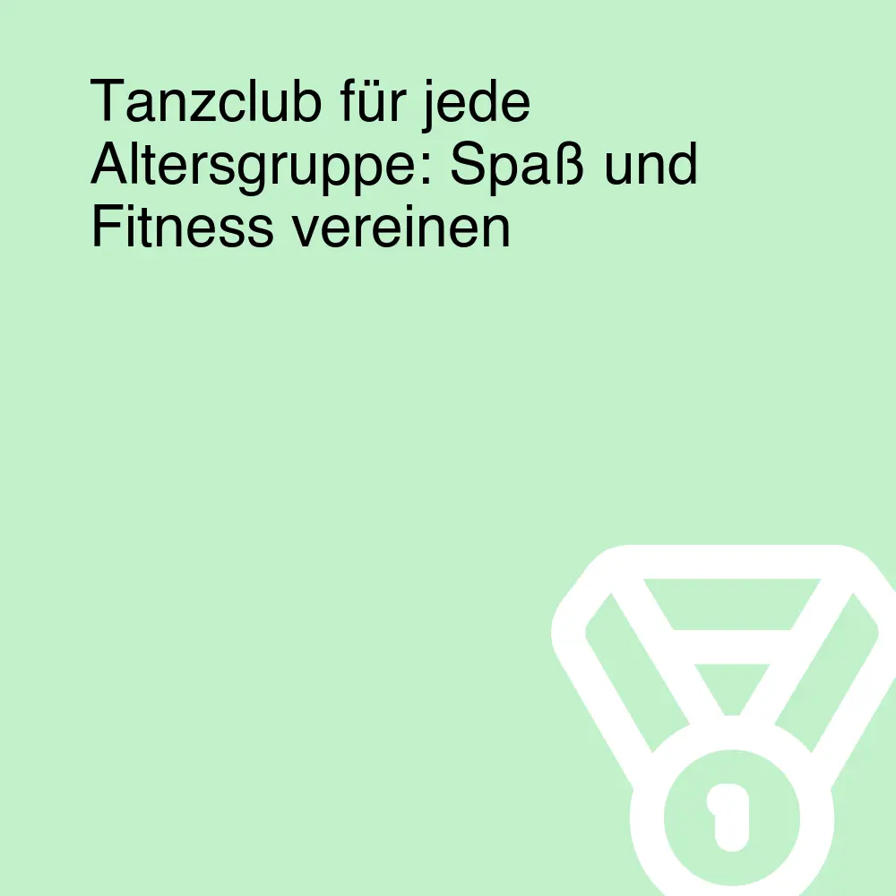 Tanzclub für jede Altersgruppe: Spaß und Fitness vereinen Tanzclub für jede Altersgruppe: Spaß und Fitness vereinen