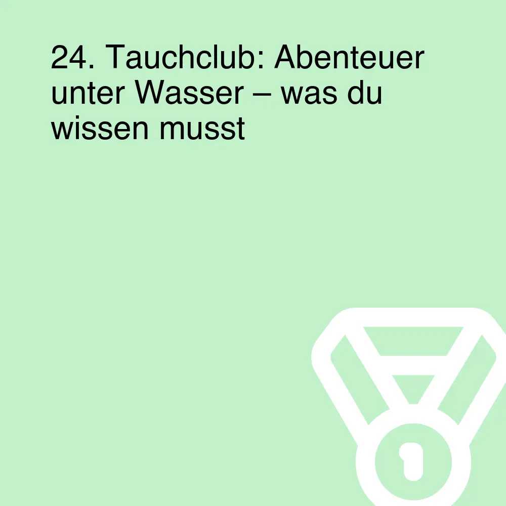 24. Tauchclub: Abenteuer unter Wasser – was du wissen musst 24. Tauchclub: Abenteuer unter Wasser – was du wissen musst