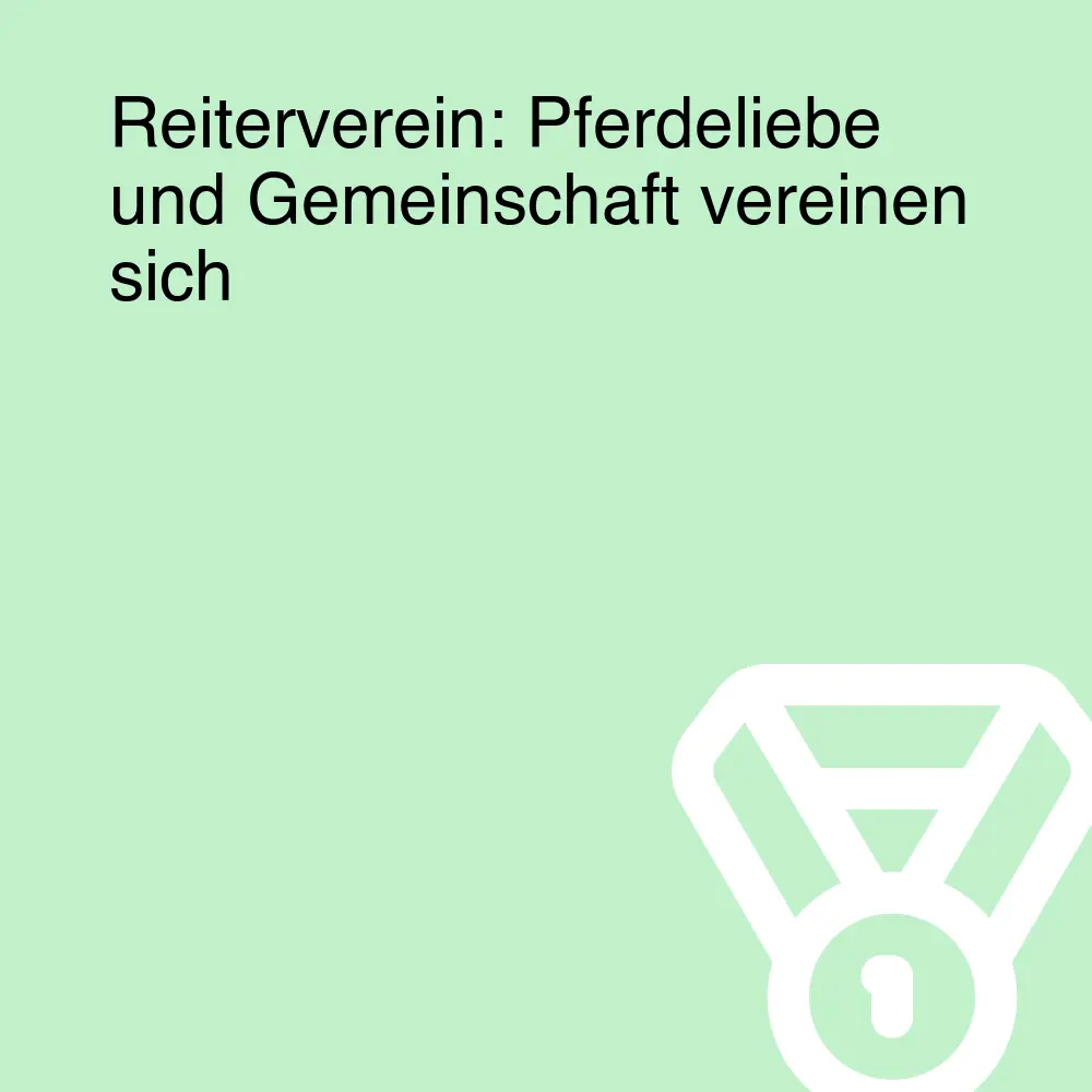 Reiterverein: Pferdeliebe und Gemeinschaft vereinen sich Reiterverein: Pferdeliebe und Gemeinschaft vereinen sich