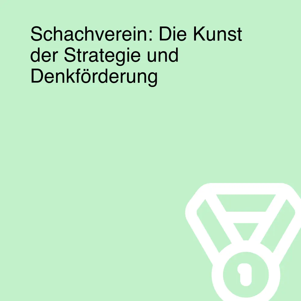 Schachverein: Die Kunst der Strategie und Denkförderung Schachverein: Die Kunst der Strategie und Denkförderung