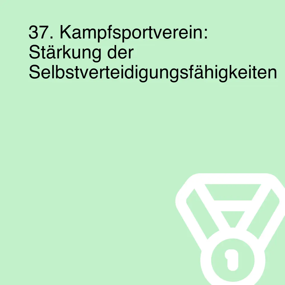 37. Kampfsportverein: Stärkung der Selbstverteidigungsfähigkeiten