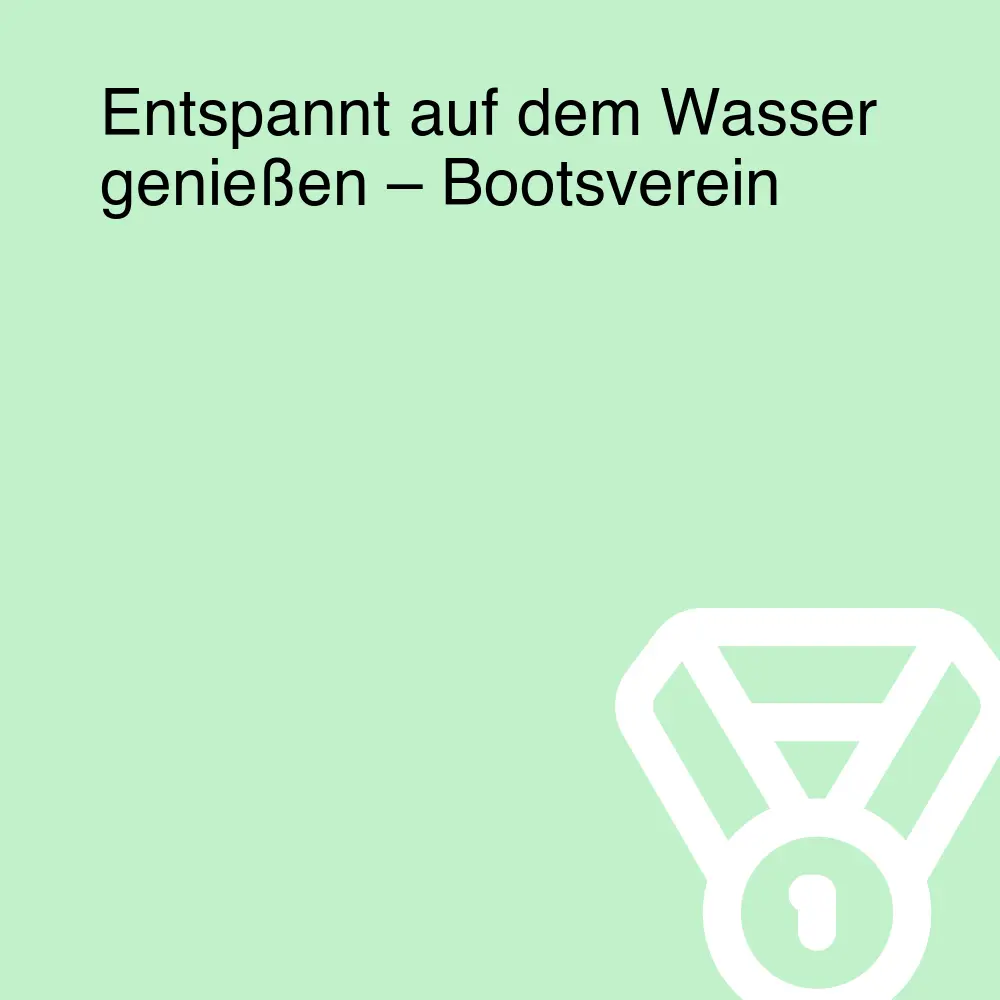 Entspannt auf dem Wasser genießen – Bootsverein
