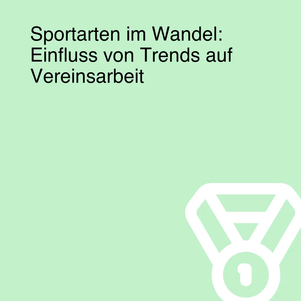 Sportarten im Wandel: Einfluss von Trends auf Vereinsarbeit Sportarten im Wandel: Einfluss von Trends auf Vereinsarbeit