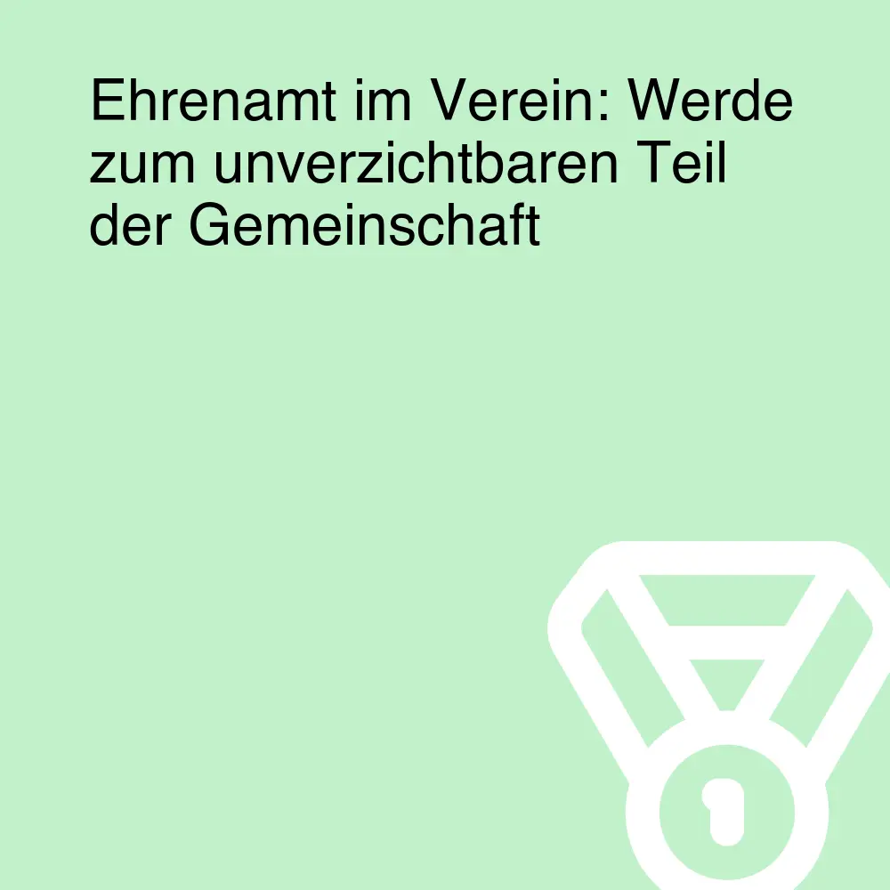 Ehrenamt im Verein: Werde zum unverzichtbaren Teil der Gemeinschaft Ehrenamt im Verein: Werde zum unverzichtbaren Teil der Gemeinschaft