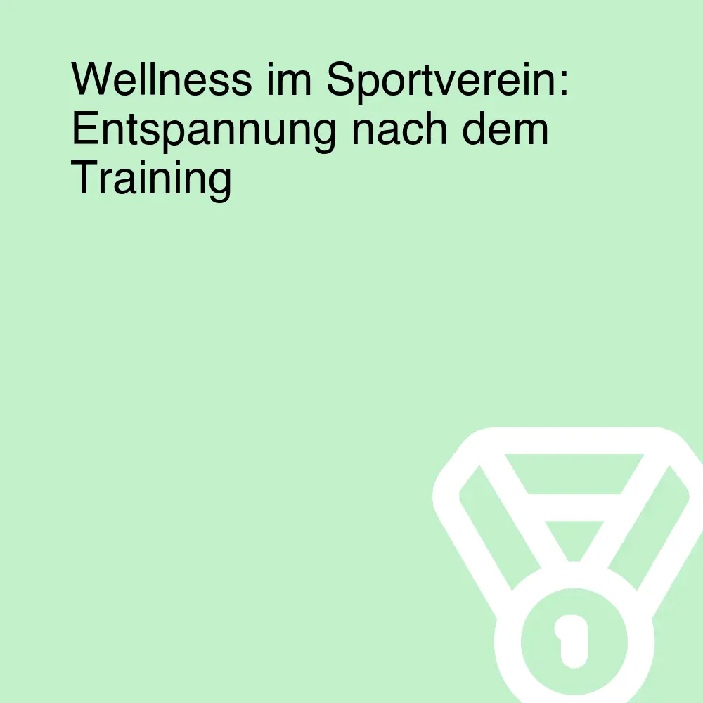 Wellness im Sportverein: Entspannung nach dem Training Wellness im Sportverein: Entspannung nach dem Training