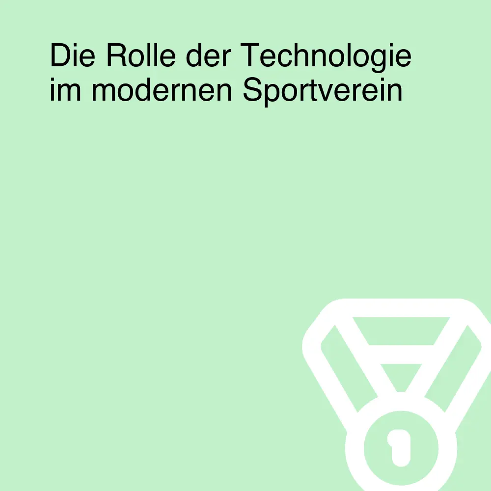Die Rolle der Technologie im modernen Sportverein Die Rolle der Technologie im modernen Sportverein