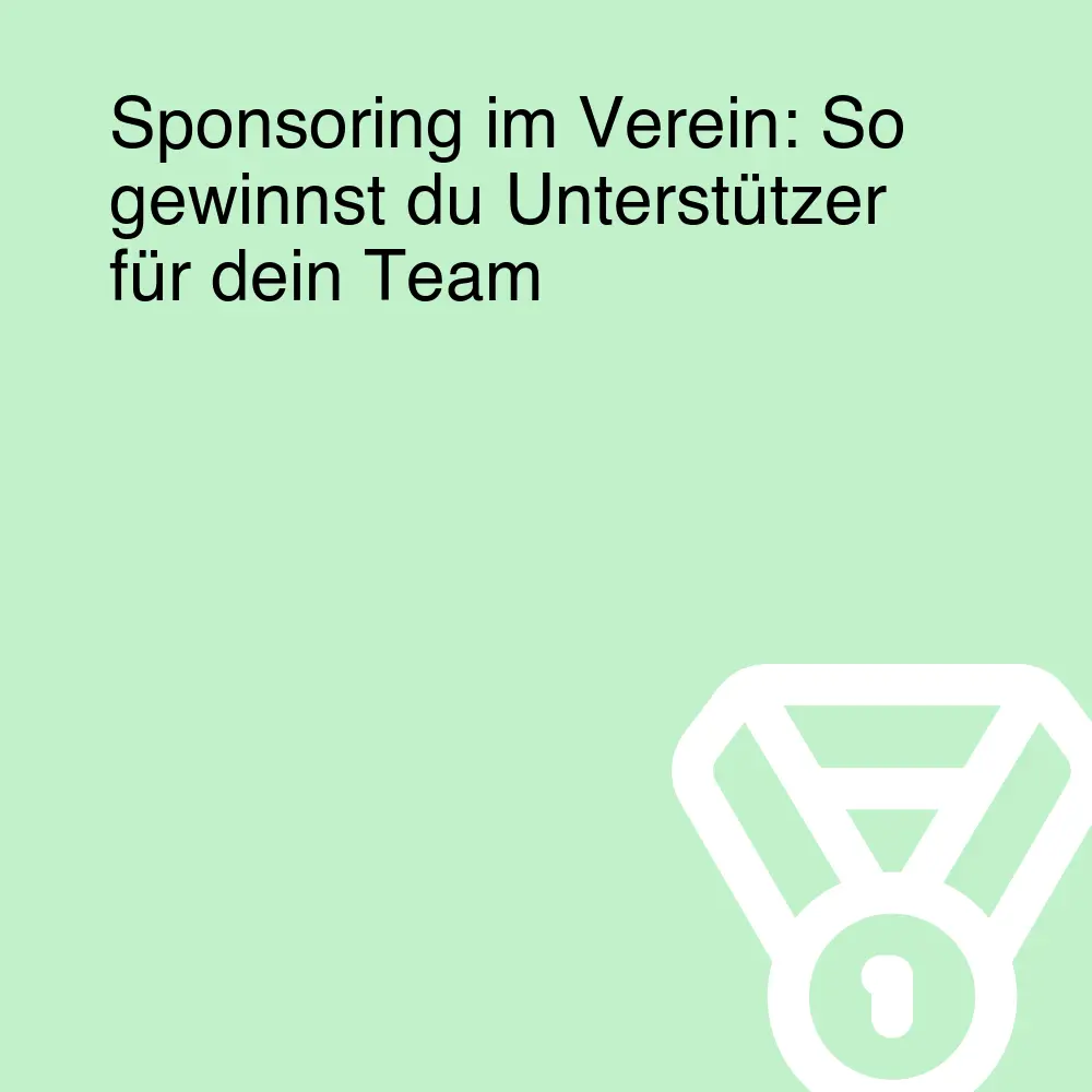Sponsoring im Verein: So gewinnst du Unterstützer für dein Team Sponsoring im Verein: So gewinnst du Unterstützer für dein Team