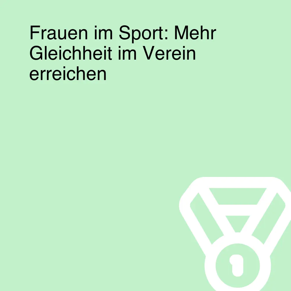 Frauen im Sport: Mehr Gleichheit im Verein erreichen Frauen im Sport: Mehr Gleichheit im Verein erreichen