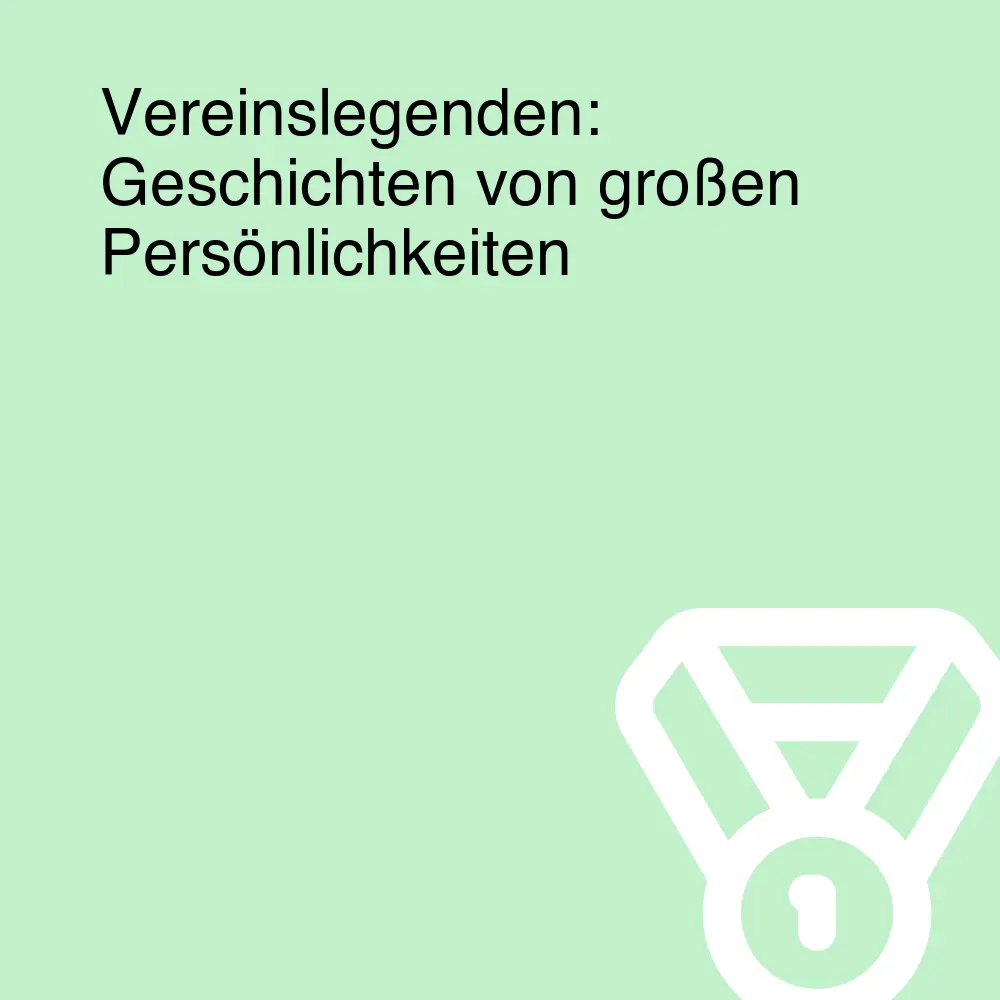 Vereinslegenden: Geschichten von großen Persönlichkeiten Vereinslegenden: Geschichten von großen Persönlichkeiten