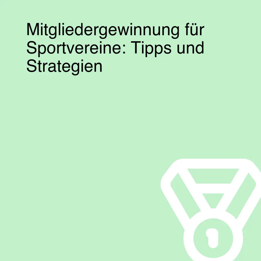 Mitgliedergewinnung für Sportvereine: Tipps und Strategien Mitgliedergewinnung für Sportvereine: Tipps und Strategien