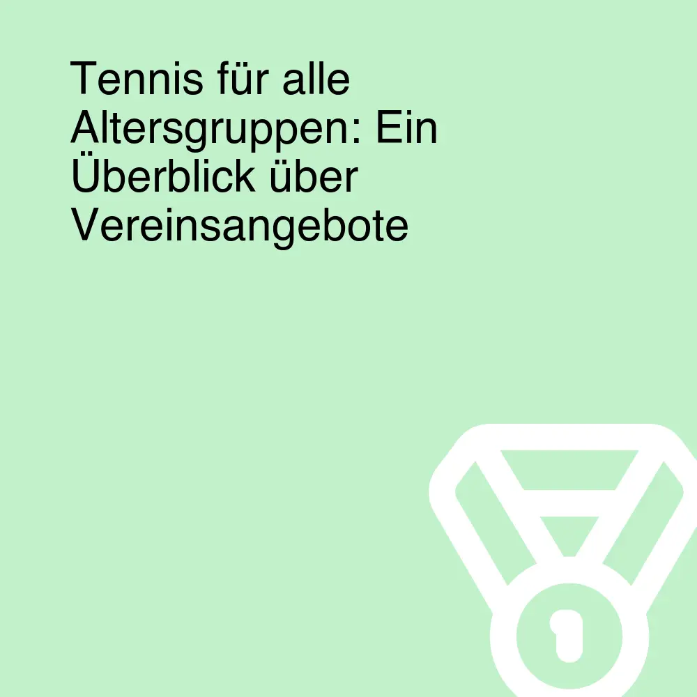 Tennis für alle Altersgruppen: Ein Überblick über Vereinsangebote Tennis für alle Altersgruppen: Ein Überblick über Vereinsangebote