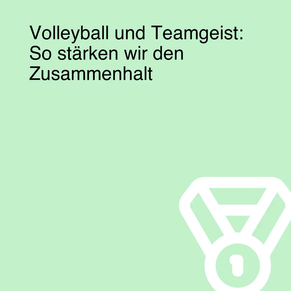 Volleyball und Teamgeist: So stärken wir den Zusammenhalt Volleyball und Teamgeist: So stärken wir den Zusammenhalt