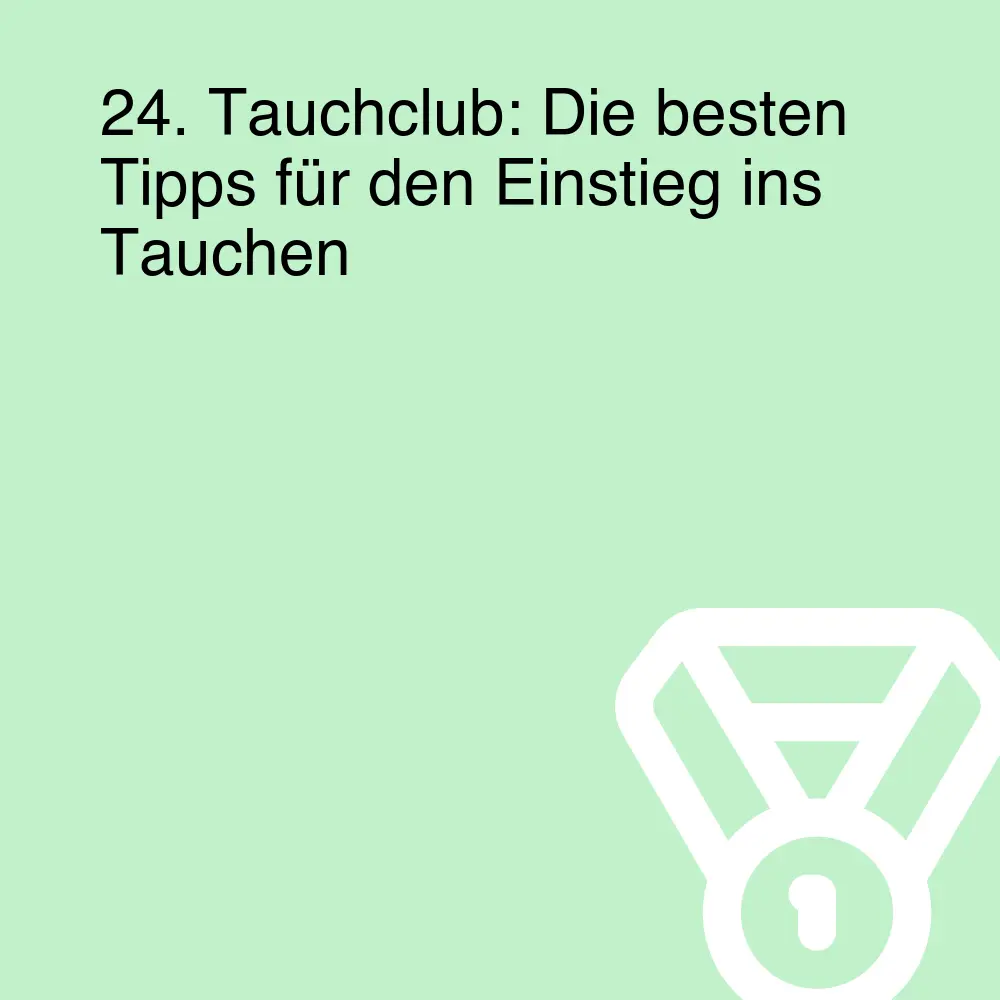 24. Tauchclub: Die besten Tipps für den Einstieg ins Tauchen 24. Tauchclub: Die besten Tipps für den Einstieg ins Tauchen