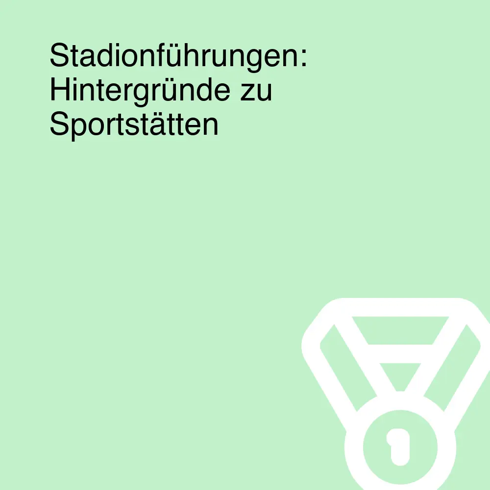 Stadionführungen: Hintergründe zu Sportstätten