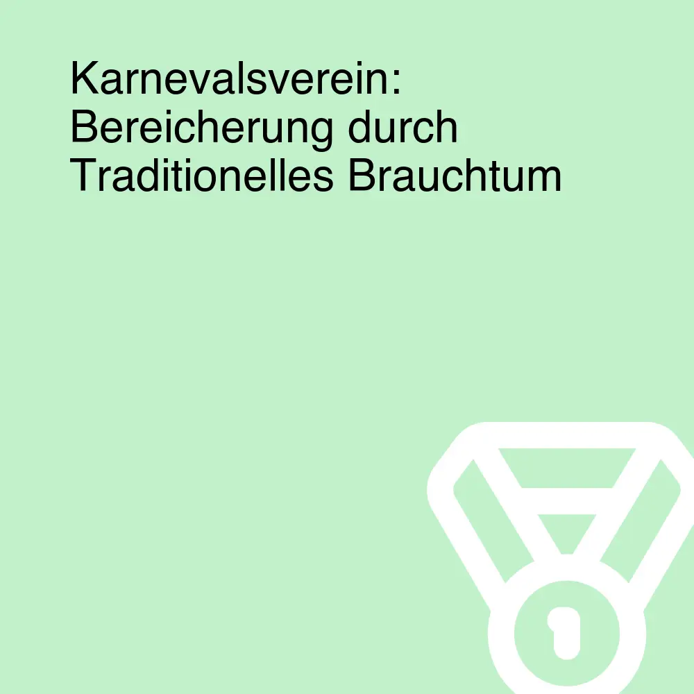 Karnevalsverein: Bereicherung durch Traditionelles Brauchtum