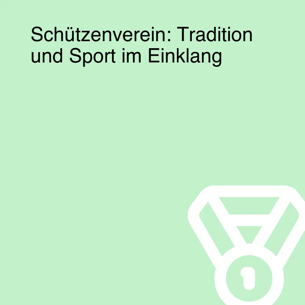 Schützenverein: Tradition und Sport im Einklang