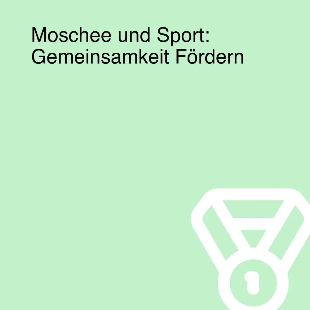 Moschee und Sport: Gemeinsamkeit Fördern Moschee und Sport: Gemeinsamkeit Fördern