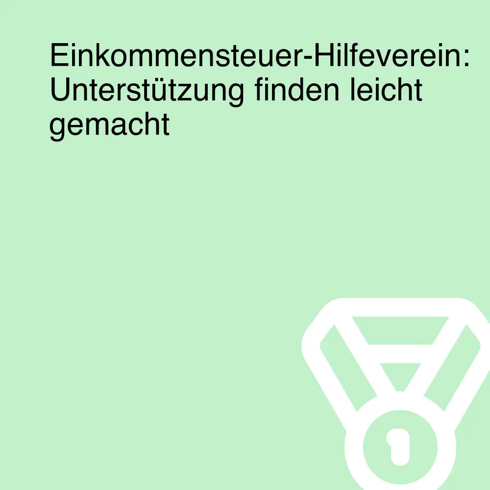 Einkommensteuer-Hilfeverein: Unterstützung finden leicht gemacht Einkommensteuer-Hilfeverein: Unterstützung finden leicht gemacht