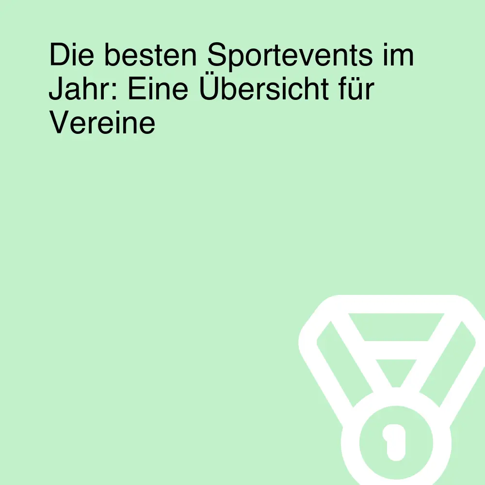Die besten Sportevents im Jahr: Eine Übersicht für Vereine Die besten Sportevents im Jahr: Eine Übersicht für Vereine