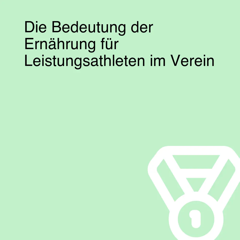 Die Bedeutung der Ernährung für Leistungsathleten im Verein Die Bedeutung der Ernährung für Leistungsathleten im Verein