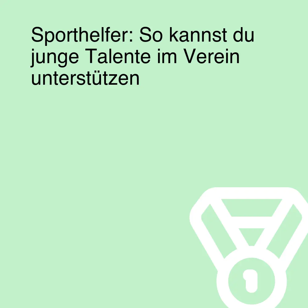 Sporthelfer: So kannst du junge Talente im Verein unterstützen Sporthelfer: So kannst du junge Talente im Verein unterstützen
