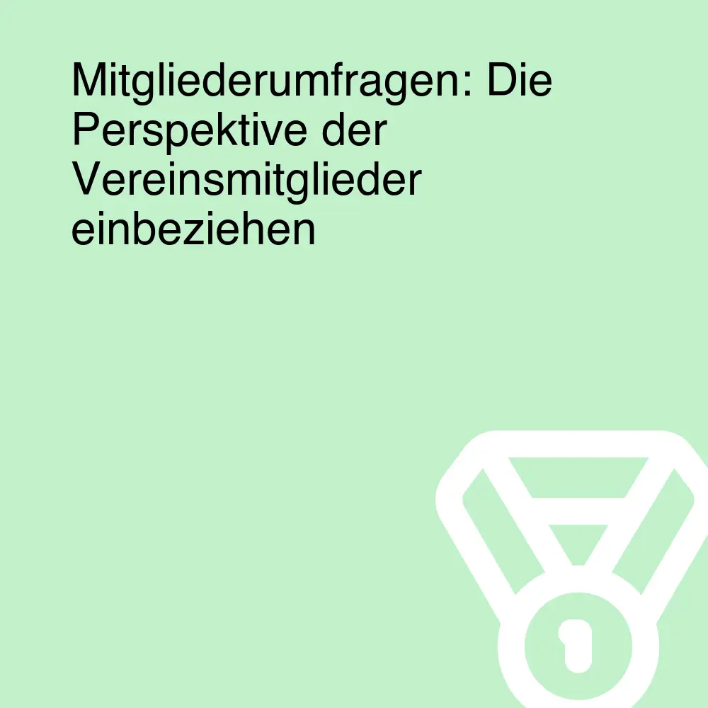 Mitgliederumfragen: Die Perspektive der Vereinsmitglieder einbeziehen Mitgliederumfragen: Die Perspektive der Vereinsmitglieder einbeziehen