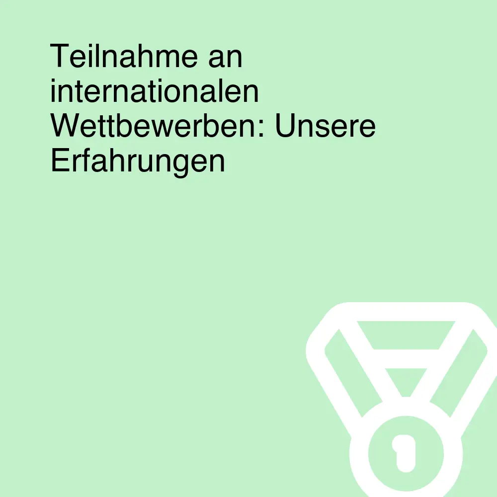 Teilnahme an internationalen Wettbewerben: Unsere Erfahrungen Teilnahme an internationalen Wettbewerben: Unsere Erfahrungen