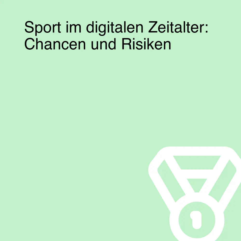Sport im digitalen Zeitalter: Chancen und Risiken Sport im digitalen Zeitalter: Chancen und Risiken
